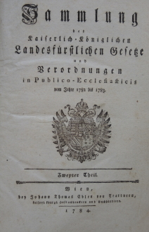 Sammlung der Kaiserlich-Königlichen Landesfürstlichen Gesetze und Verordnungen in Publico-Ecclesiasticis vom Jahre 1782 bis 1783. Zweyter Theil.